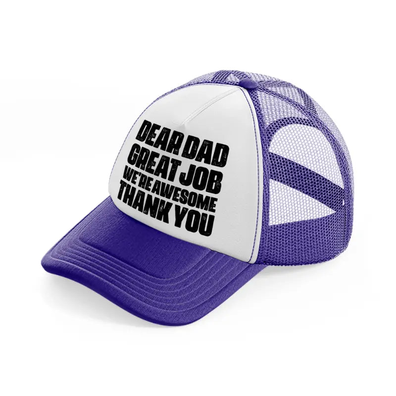 dear dad great job we're awesome thank you-purple-trucker-hat
