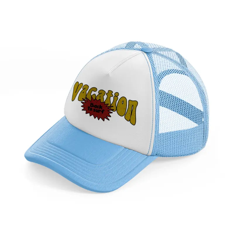 vacation back to surf-sky-blue-trucker-hat