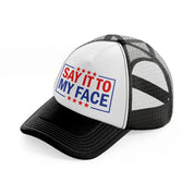 Say It To My Face black-and-white Trucker Hat