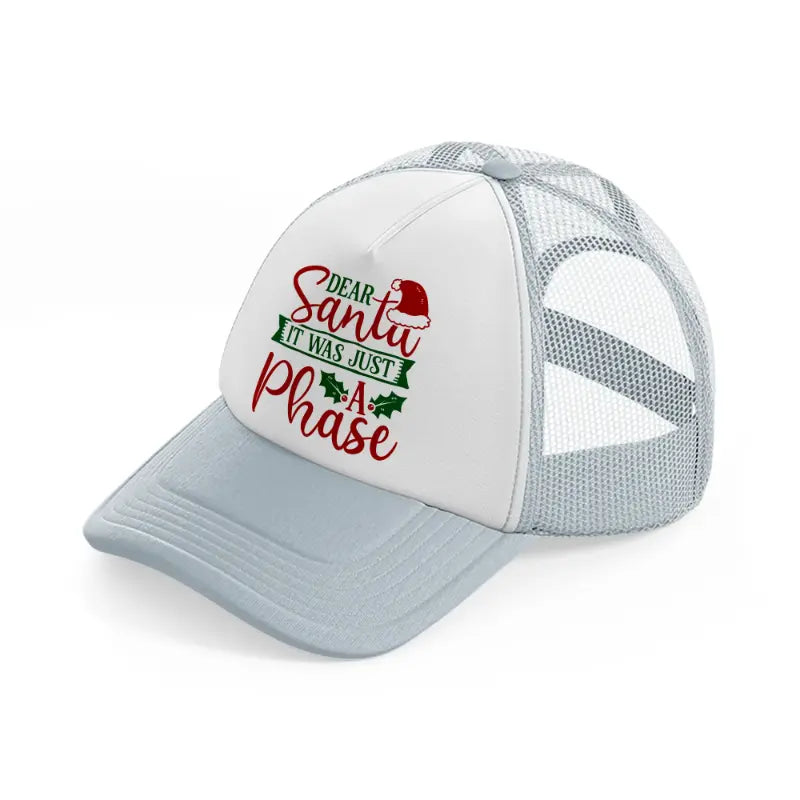 dear santa it was just a phase-grey-trucker-hat