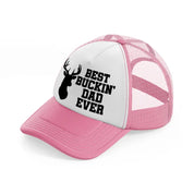 best buckin' dad ever pink and white trucker hat