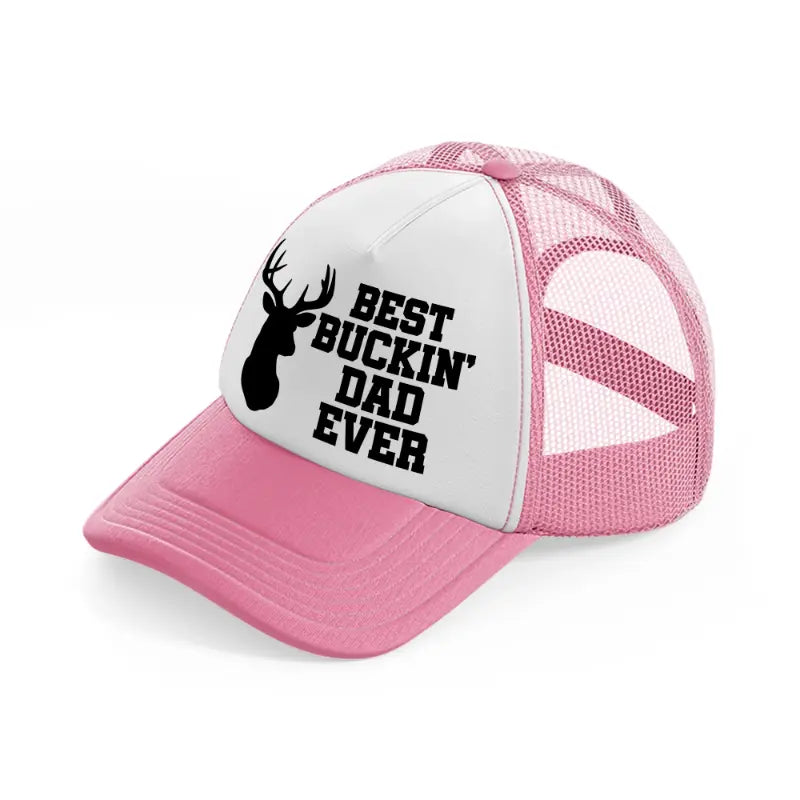 best buckin' dad ever-pink-and-white-trucker-hat