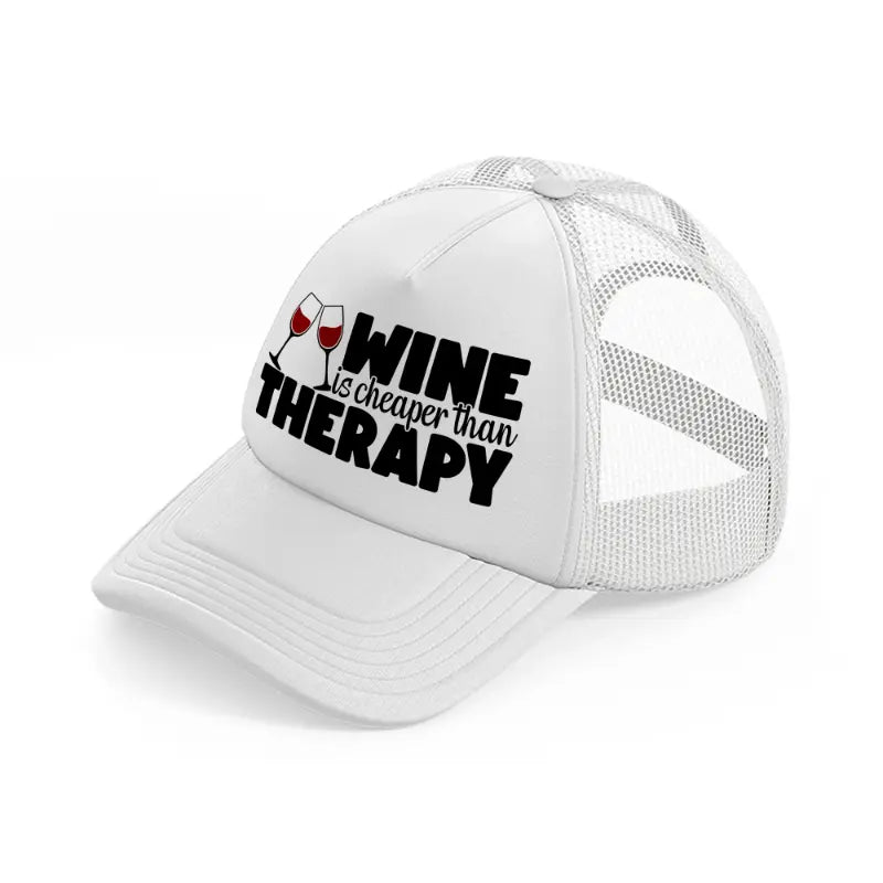 wine is cheaper than therapy-white-trucker-hat