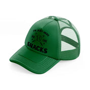 i'm just here for the snacks green trucker hat