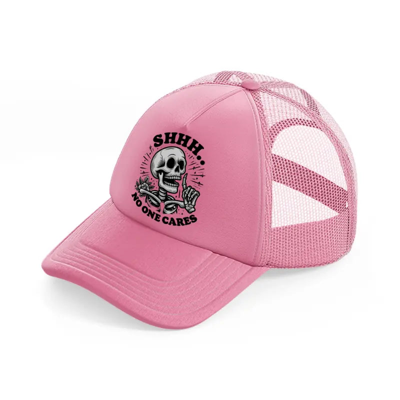 shh no one cares-pink-trucker-hat