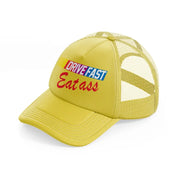 Drive Fast Eat Ass gold Trucker Hat