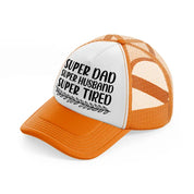 super dad super husband super tired-orange-trucker-hat