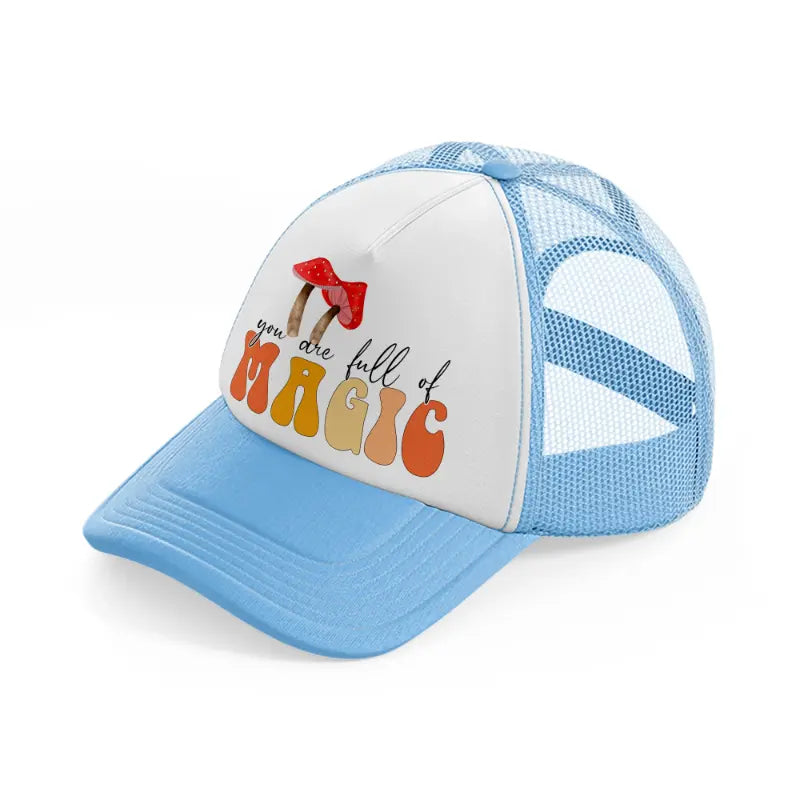 you are full of magic-sky-blue-trucker-hat