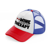 wine is cheaper than therapy multicolor trucker hat