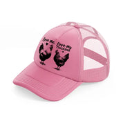 love me, love my chickens pink trucker hat