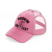 hookin ain't easy pink trucker hat