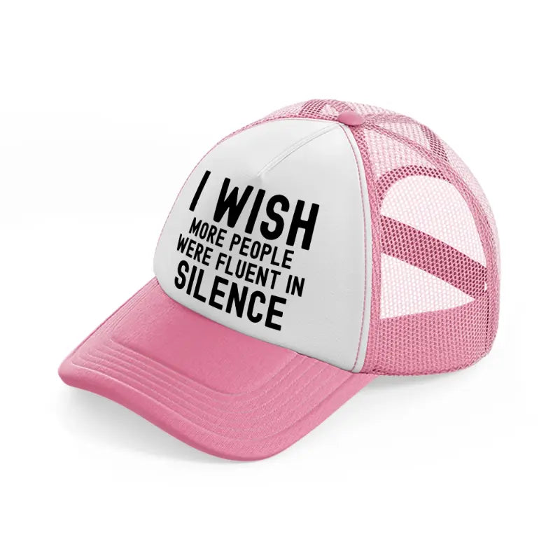 i wish more people were fluent in silence-pink-and-white-trucker-hat