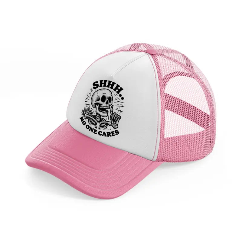 shh no one cares-pink-and-white-trucker-hat
