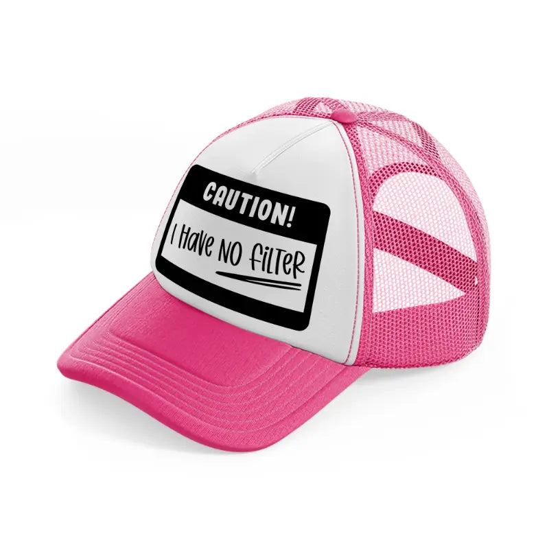 caution! i have no filter-neon-pink-trucker-hat