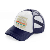 happy birdie to me color-navy-blue-and-white-trucker-hat