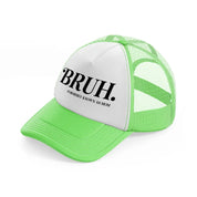 bruh. formerly known as mom-lime-green-trucker-hat