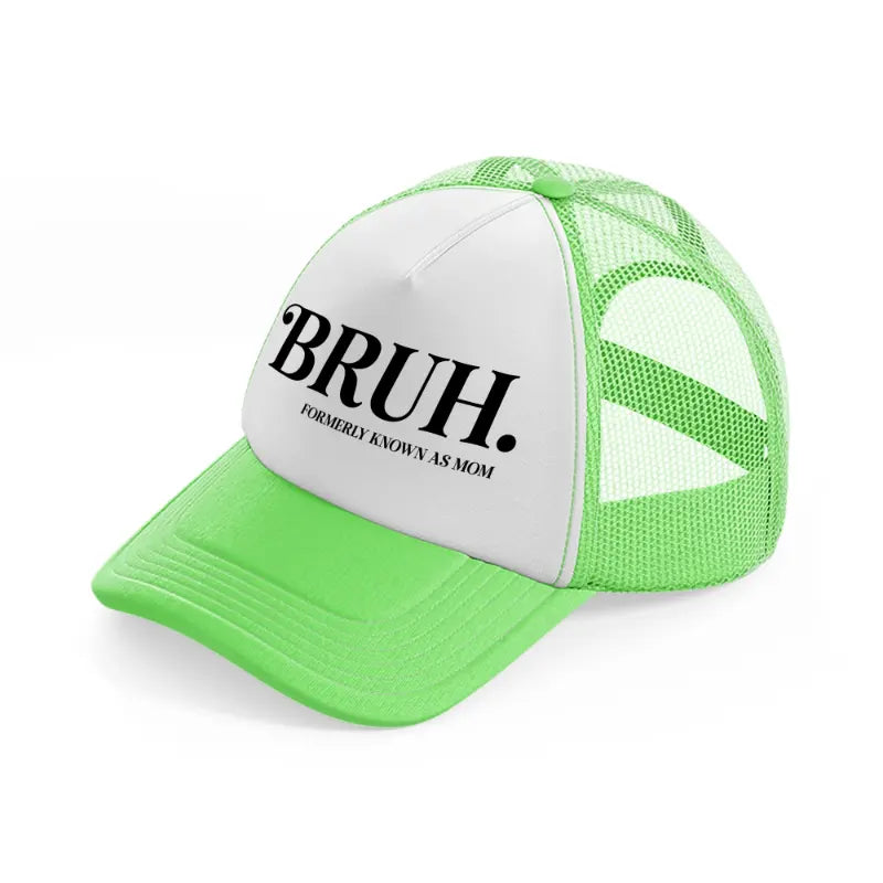 bruh. formerly known as mom lime green trucker hat