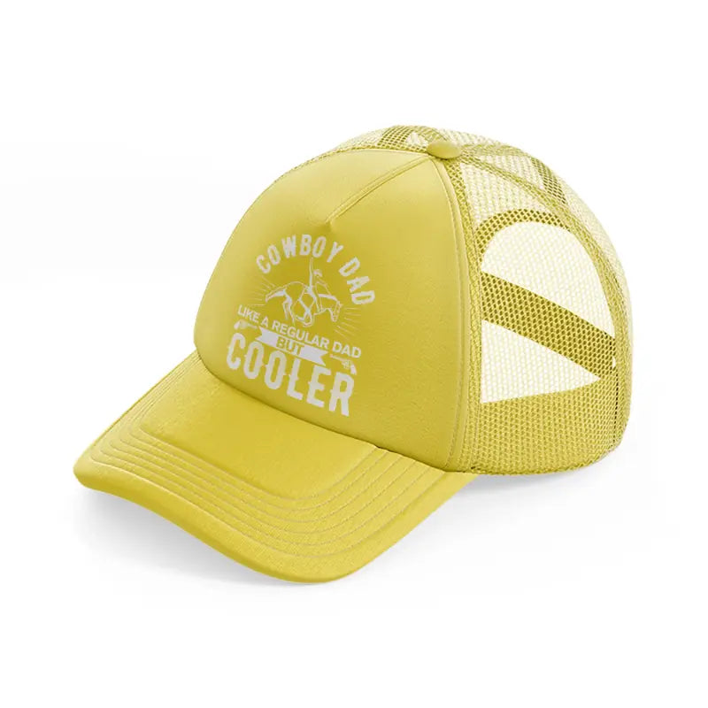 cowboy dad like a regular dad but cooler-gold-trucker-hat