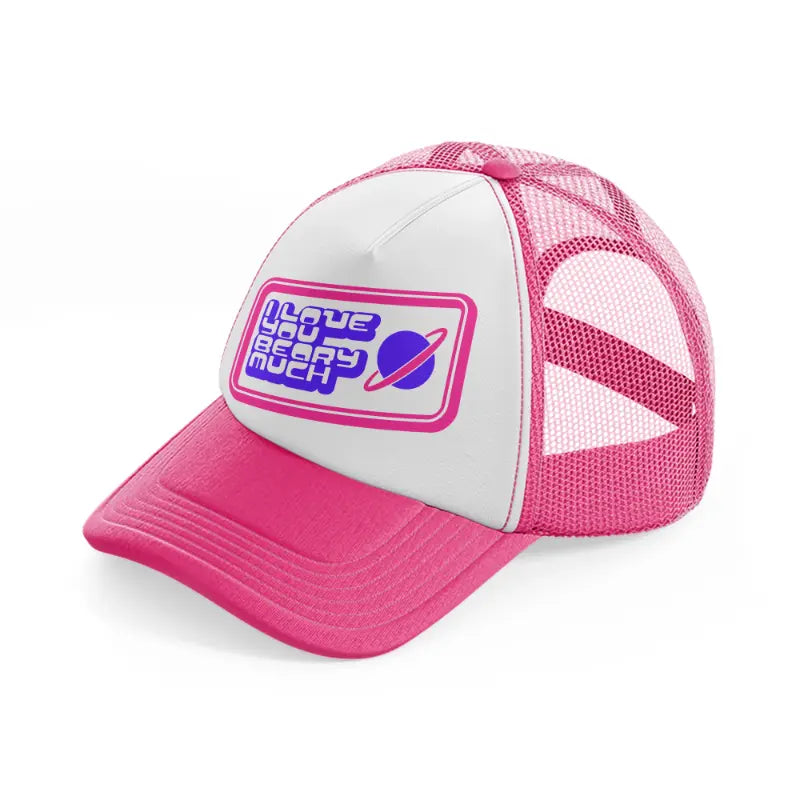 i love you beary much neon pink trucker hat