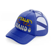 talk to the hand blue trucker hat