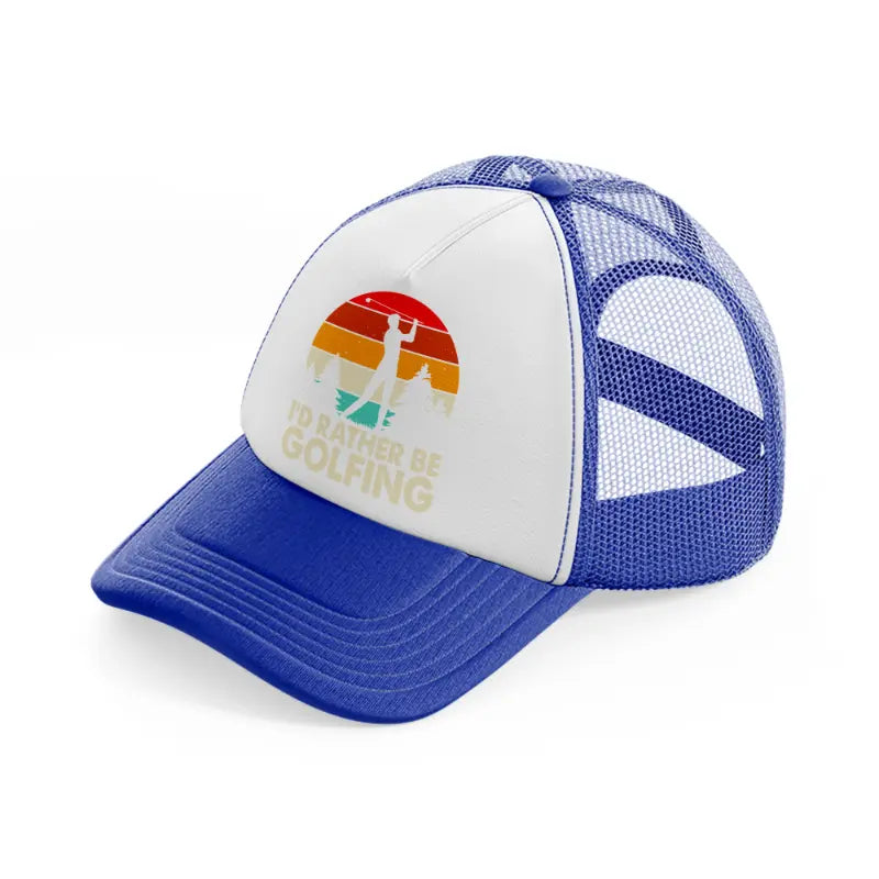 i'd rather be golfing blue and white trucker hat