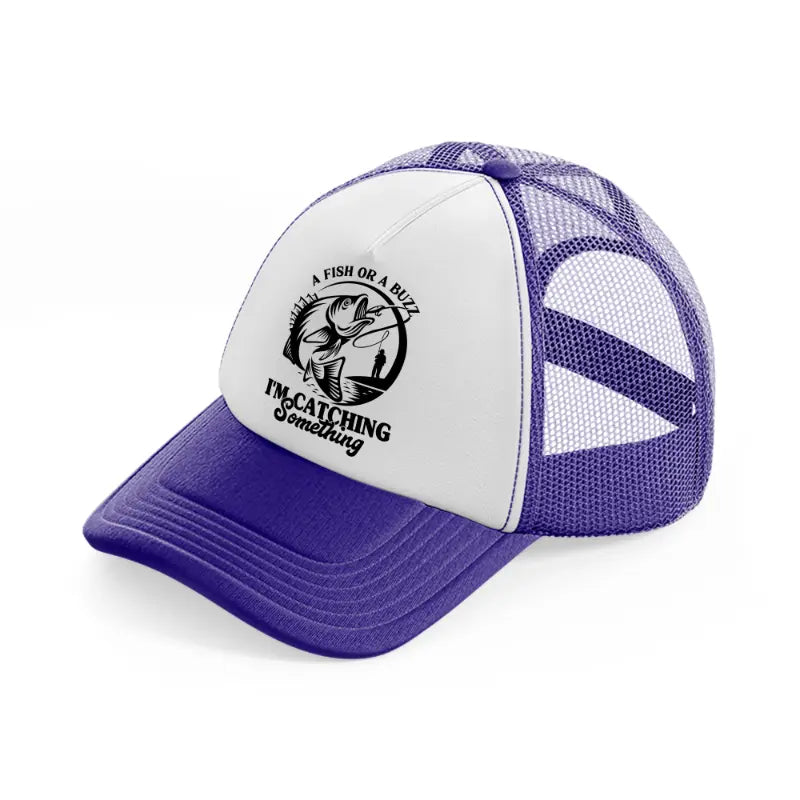 a fish or a buzz i'm catching something-purple-trucker-hat