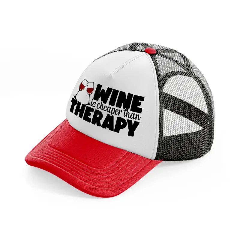 wine is cheaper than therapy red and black trucker hat