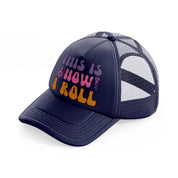 this is how i roll -navy-blue-trucker-hat