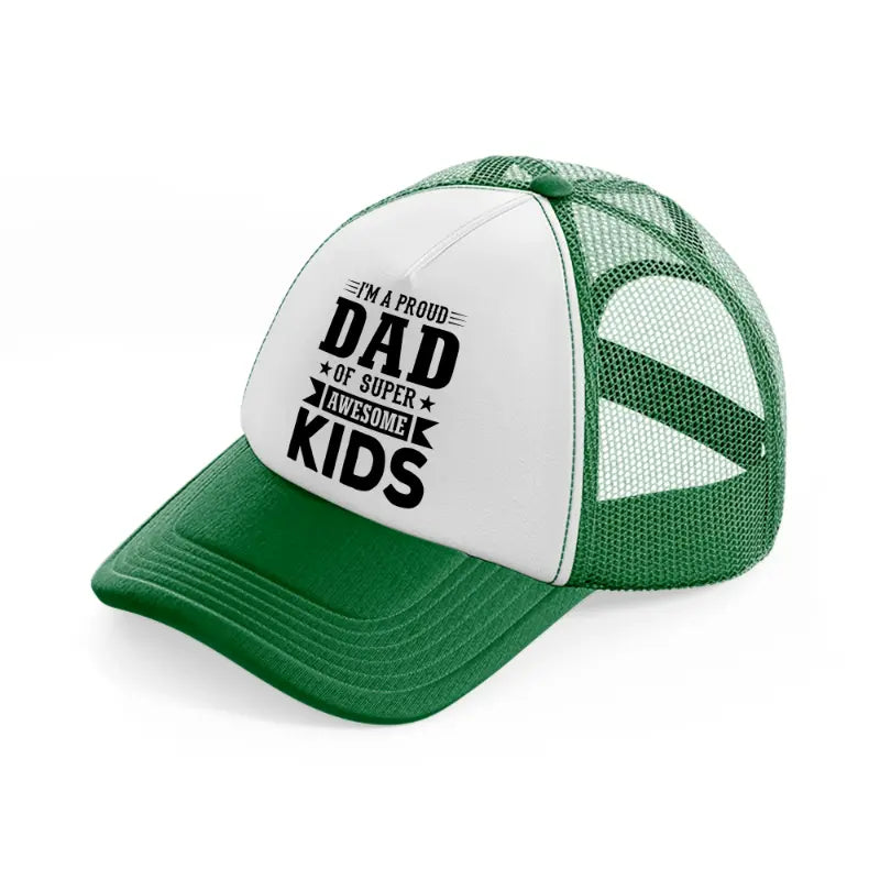 i'm a proud dad of super awesome kids-green-and-white-trucker-hat