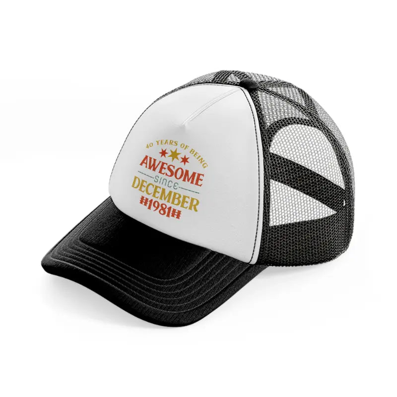 40 years of being awesome since december 1981-black-and-white-trucker-hat