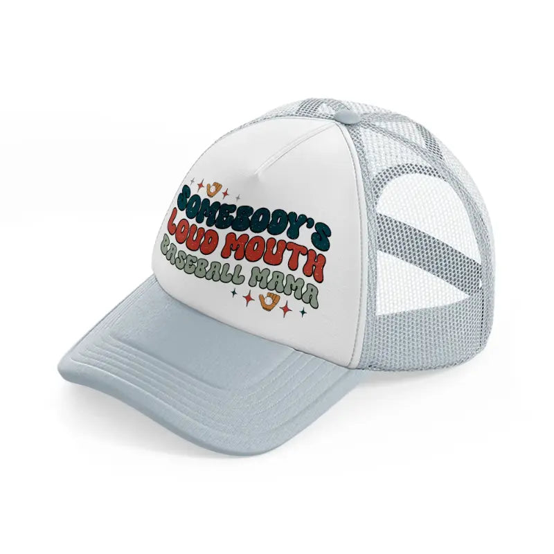 somebody's loud mouth baseball mama-grey-trucker-hat