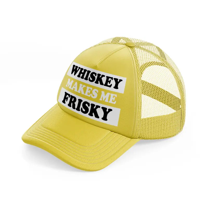 Whiskey Makes Me Frisky gold Trucker Hat