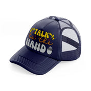 talk to the hand navy blue trucker hat