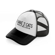 i have 2 cats neither of them loves me-black-and-white-trucker-hat