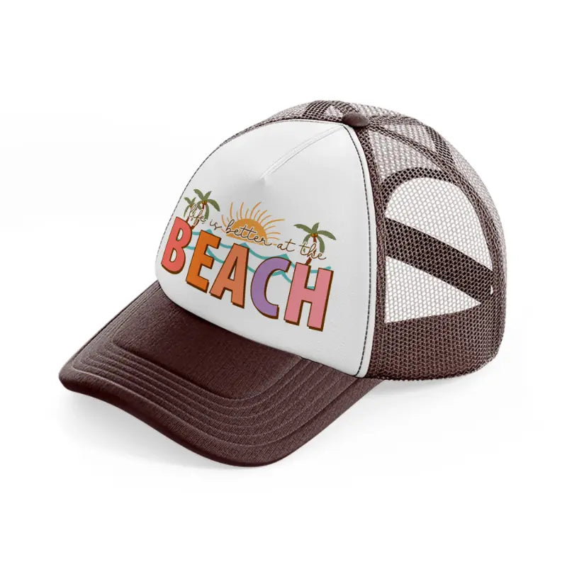 life is better at the beach-brown-trucker-hat