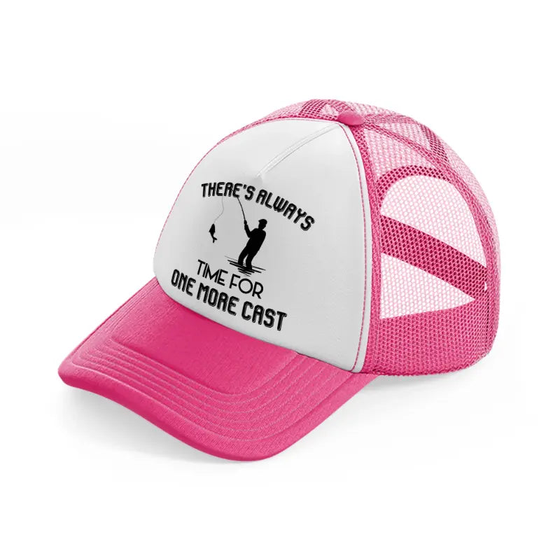 there's always time for one more cast-neon-pink-trucker-hat