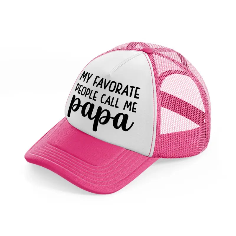 my favorite people call me papa neon pink trucker hat