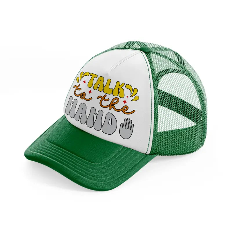 talk to the hand-green-and-white-trucker-hat