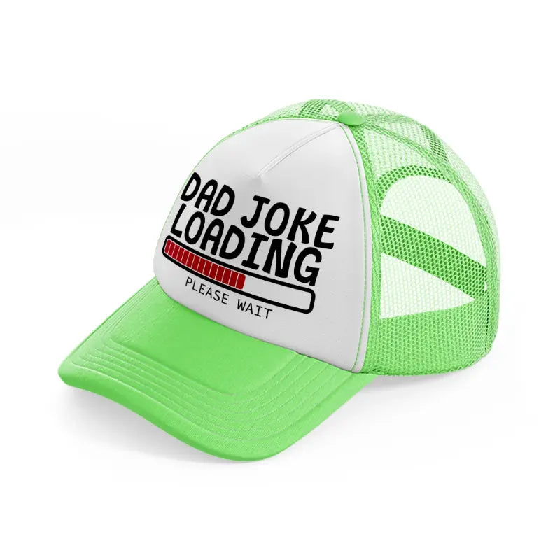dad joke loading please wait red-lime-green-trucker-hat