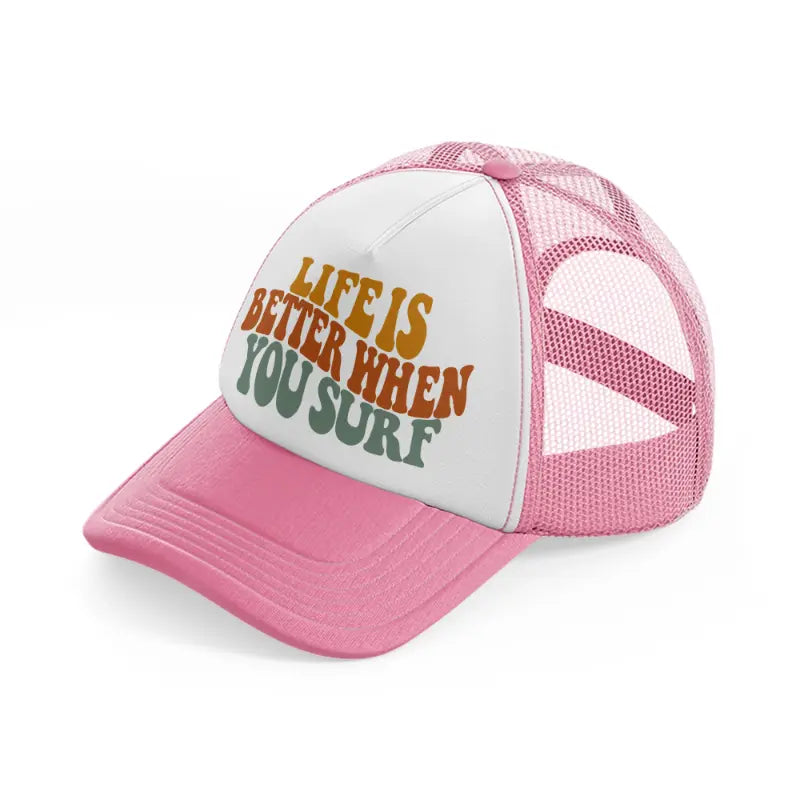 life is better when you surf pink and white trucker hat