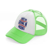 there's no crying in baseball lime green trucker hat