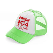 error 404 love not found oops!-lime-green-trucker-hat