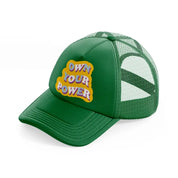 own your power green trucker hat