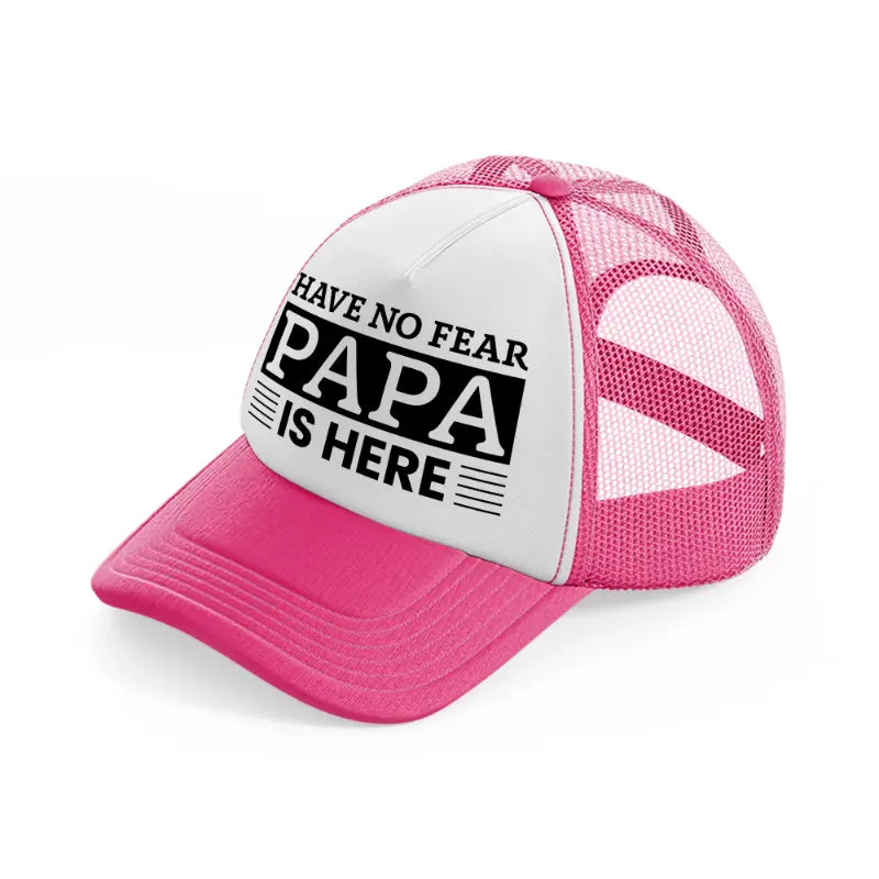 have no fear papa is here-neon-pink-trucker-hat