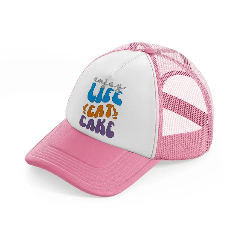 enjoy life eat cake-pink-and-white-trucker-hat