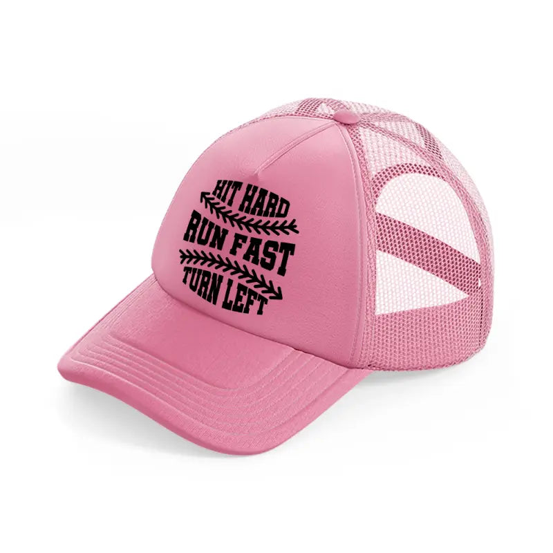 hit hard run fast turn left pink trucker hat