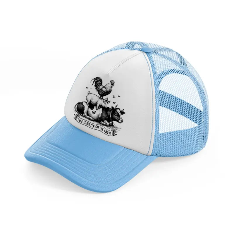 life is better on the farm.-sky-blue-trucker-hat