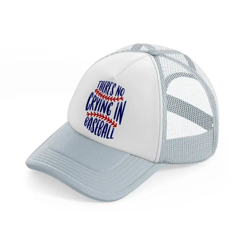 there's no crying in baseball-grey-trucker-hat