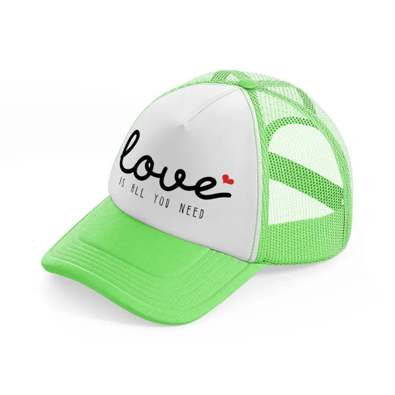 love is all you need lime green trucker hat