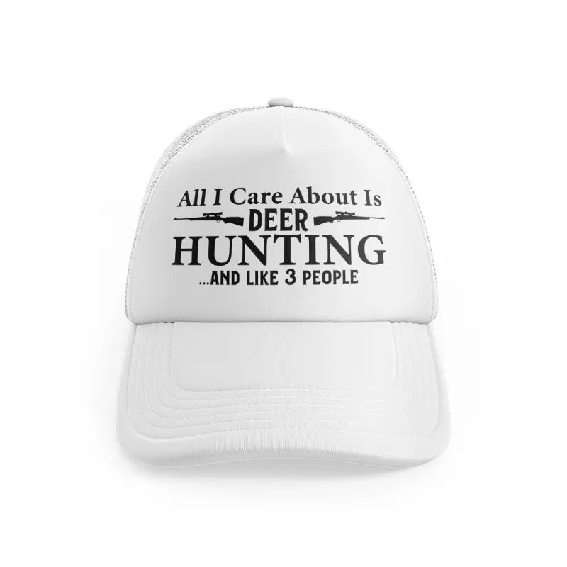 All I Care About Is Deer Hunting And Like Peoplewhitefront-view